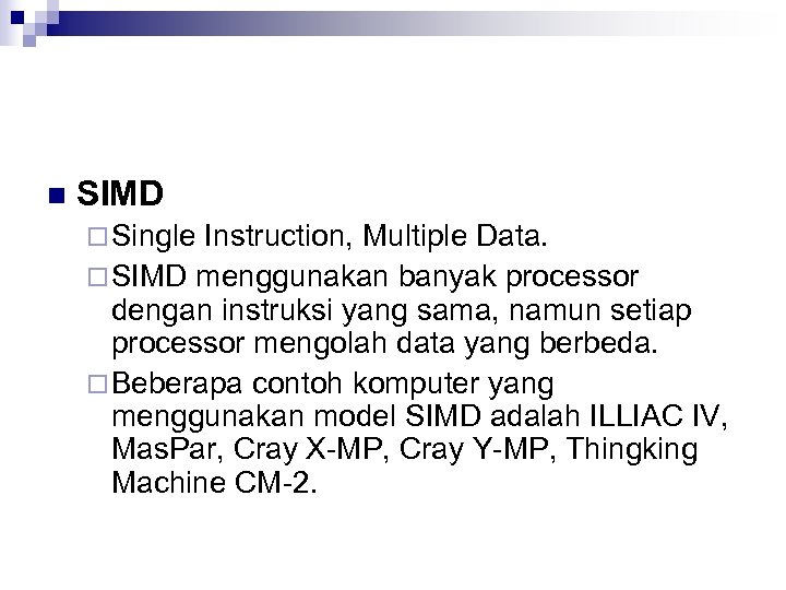 n SIMD ¨ Single Instruction, Multiple Data. ¨ SIMD menggunakan banyak processor dengan instruksi