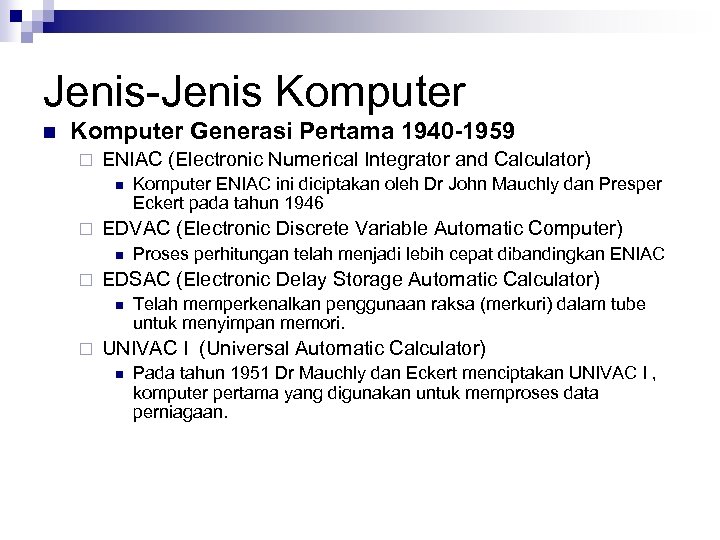 Jenis-Jenis Komputer n Komputer Generasi Pertama 1940 -1959 ¨ ENIAC (Electronic Numerical Integrator and