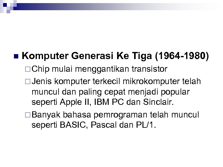 n Komputer Generasi Ke Tiga (1964 -1980) ¨ Chip mulai menggantikan transistor ¨ Jenis