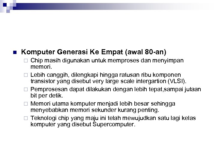 n Komputer Generasi Ke Empat (awal 80 -an) ¨ ¨ ¨ Chip masih digunakan