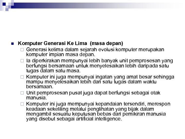 n Komputer Generasi Ke Lima (masa depan) ¨ Generasi kelima dalam sejarah evolusi komputer