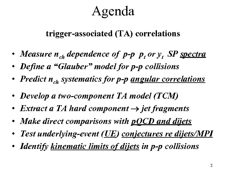 Agenda trigger-associated (TA) correlations • Measure nch dependence of p-p pt or yt SP