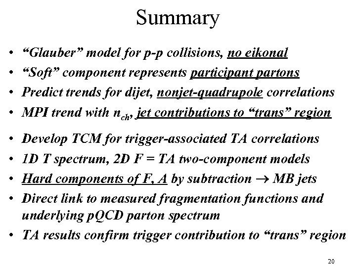 Summary • • “Glauber” model for p-p collisions, no eikonal “Soft” component represents participant