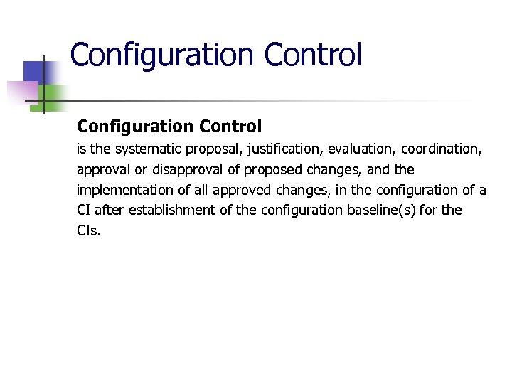 Configuration Control is the systematic proposal, justification, evaluation, coordination, approval or disapproval of proposed