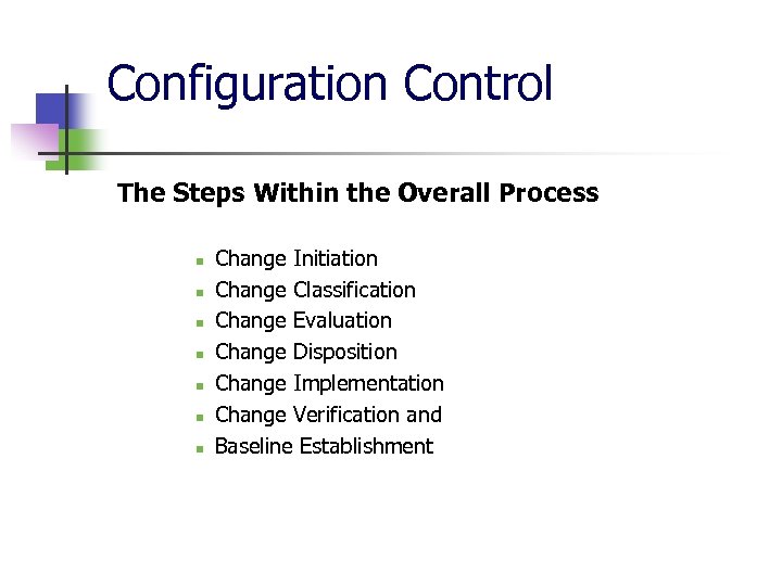 Configuration Control The Steps Within the Overall Process n n n n Change Initiation