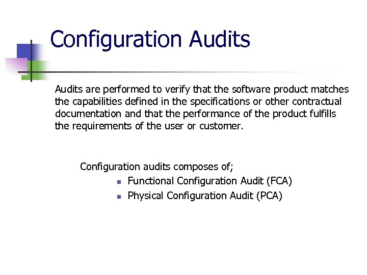 Configuration Audits are performed to verify that the software product matches the capabilities defined