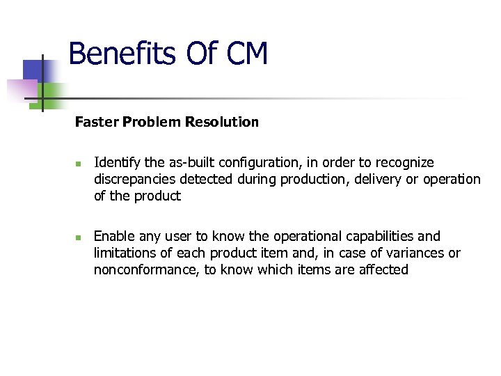 Benefits Of CM Faster Problem Resolution n n Identify the as-built configuration, in order