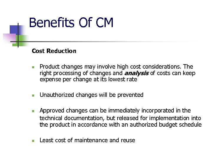 Benefits Of CM Cost Reduction n n Product changes may involve high cost considerations.