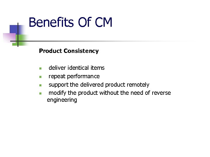 Benefits Of CM Product Consistency n n deliver identical items repeat performance support the