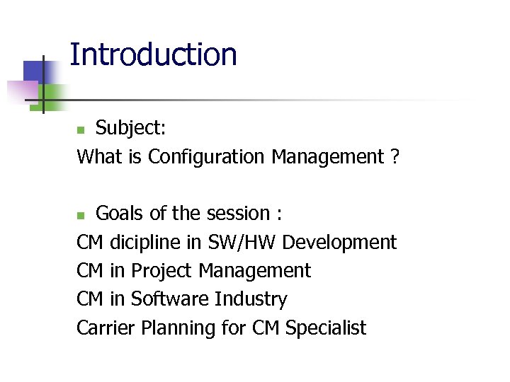 Introduction Subject: What is Configuration Management ? n Goals of the session : CM