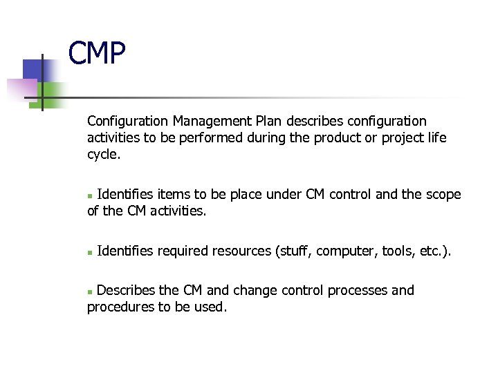 CMP Configuration Management Plan describes configuration activities to be performed during the product or