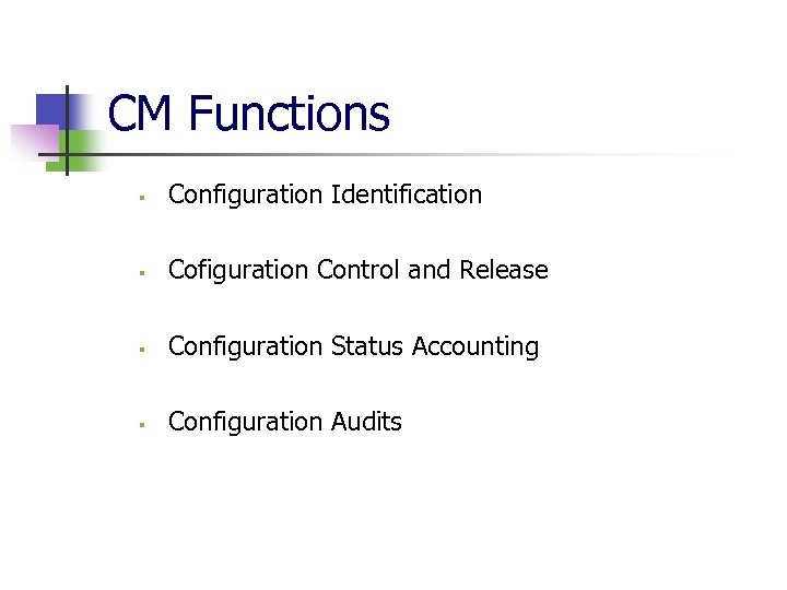 CM Functions § Configuration Identification § Cofiguration Control and Release § Configuration Status Accounting