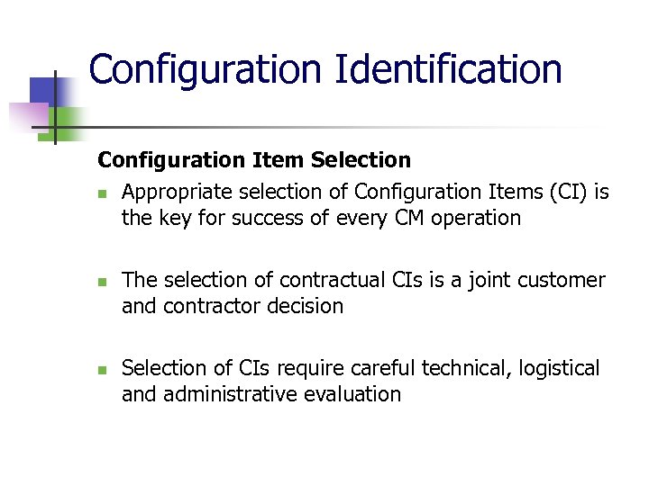 Configuration Identification Configuration Item Selection n Appropriate selection of Configuration Items (CI) is the