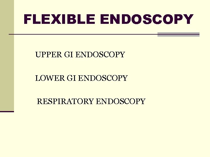 FLEXIBLE ENDOSCOPY UPPER GI ENDOSCOPY LOWER GI ENDOSCOPY RESPIRATORY ENDOSCOPY 