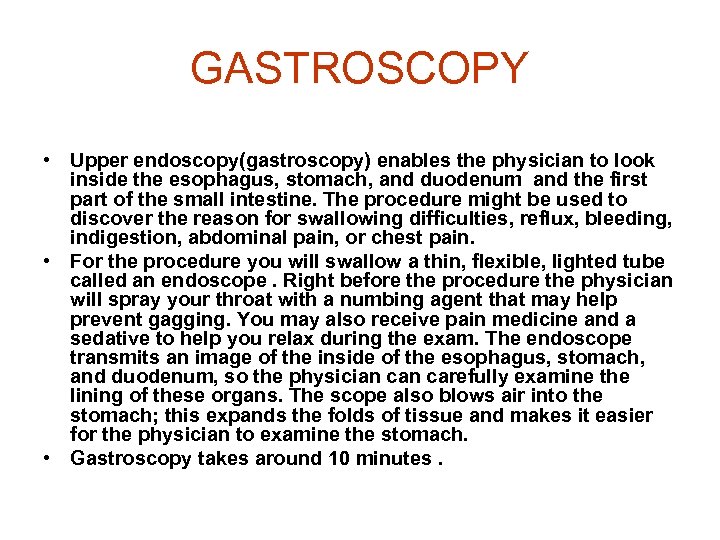 GASTROSCOPY • Upper endoscopy(gastroscopy) enables the physician to look inside the esophagus, stomach, and