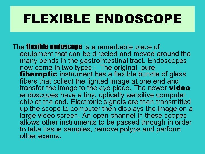 FLEXIBLE ENDOSCOPE The flexible endoscope is a remarkable piece of equipment that can be