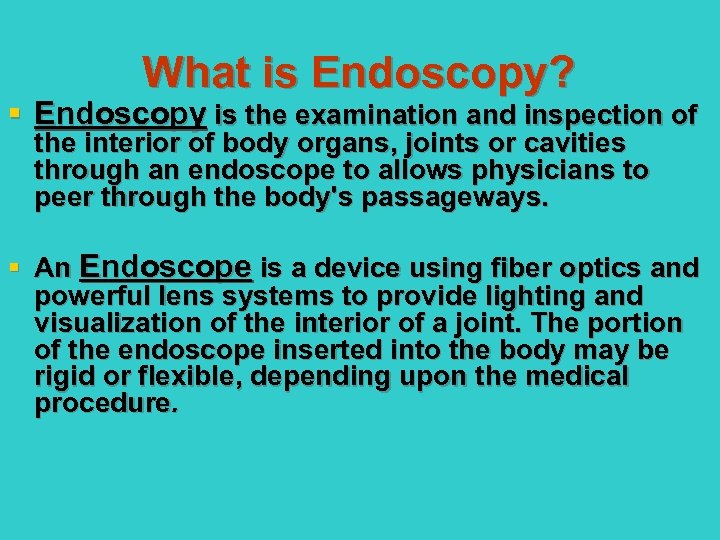 What is Endoscopy? § Endoscopy is the examination and inspection of the interior of