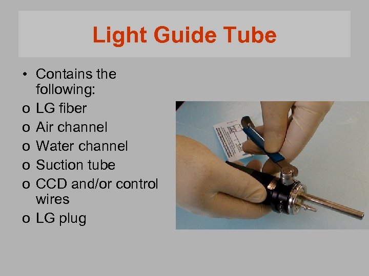 Light Guide Tube • Contains the following: o LG fiber o Air channel o