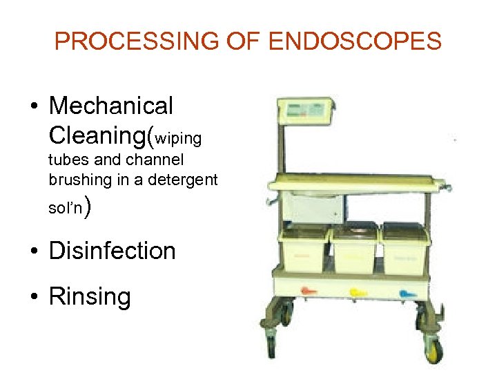 PROCESSING OF ENDOSCOPES • Mechanical Cleaning(wiping tubes and channel brushing in a detergent sol’n)