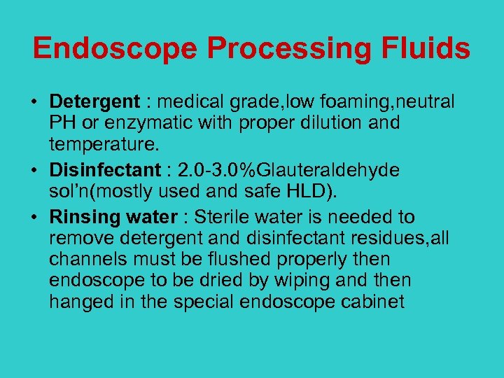 Endoscope Processing Fluids • Detergent : medical grade, low foaming, neutral PH or enzymatic