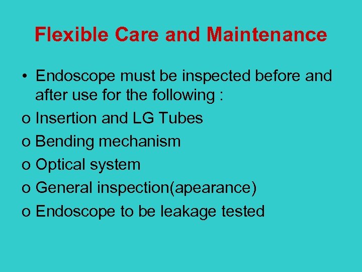 Flexible Care and Maintenance • Endoscope must be inspected before and after use for