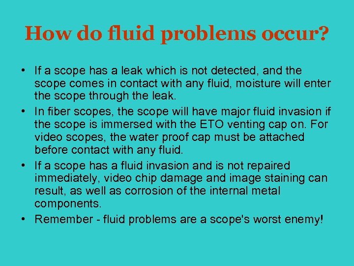 How do fluid problems occur? • If a scope has a leak which is