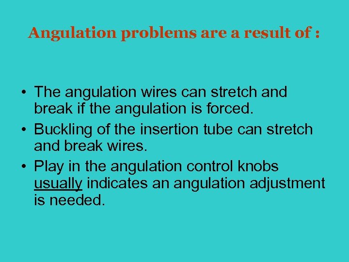 Angulation problems are a result of : • The angulation wires can stretch and