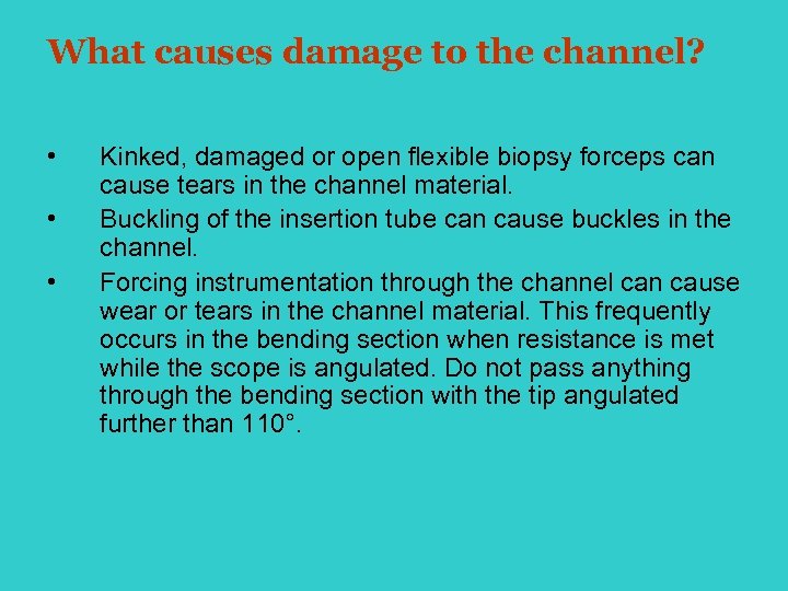 What causes damage to the channel? • • • Kinked, damaged or open flexible