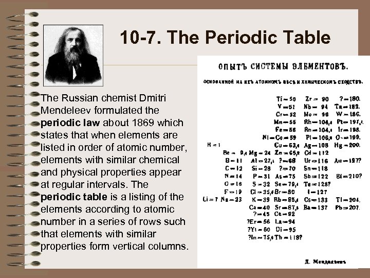 10 -7. The Periodic Table The Russian chemist Dmitri Mendeleev formulated the periodic law