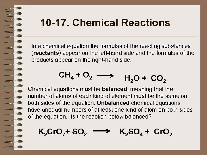 10 -17. Chemical Reactions In a chemical equation the formulas of the reacting substances