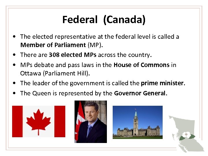 Federal (Canada) • The elected representative at the federal level is called a Member