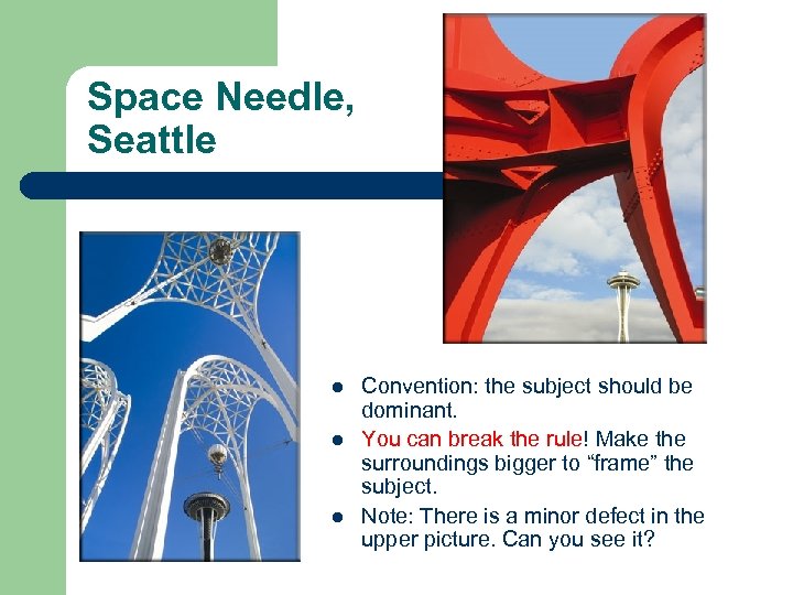 Space Needle, Seattle l l l Convention: the subject should be dominant. You can