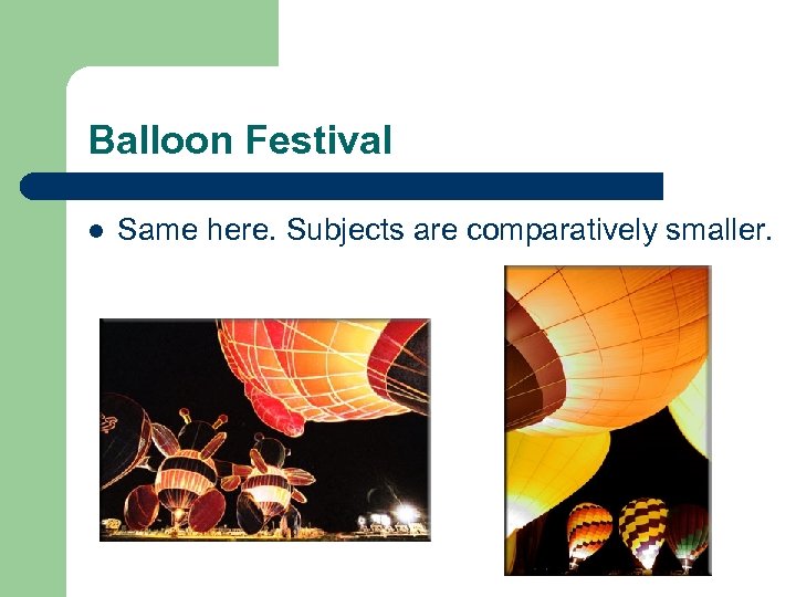 Balloon Festival l Same here. Subjects are comparatively smaller. 