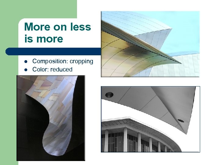 More on less is more l l Composition: cropping Color: reduced 