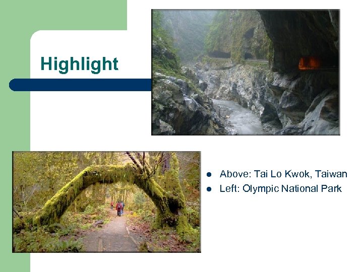 Highlight l l Above: Tai Lo Kwok, Taiwan Left: Olympic National Park 