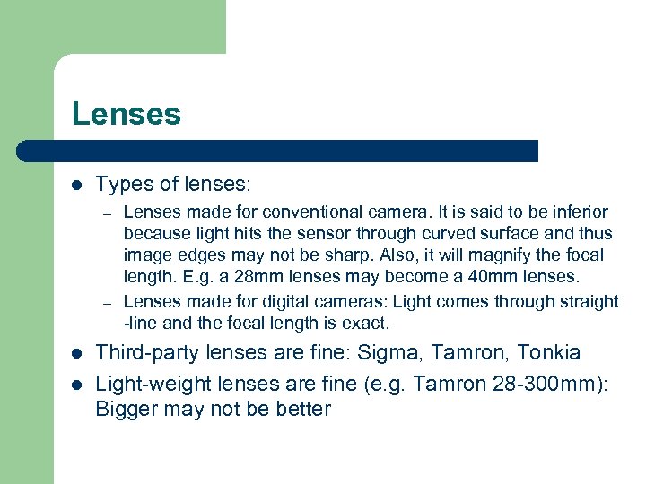 Lenses l Types of lenses: – – l l Lenses made for conventional camera.