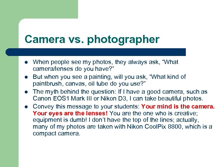 Camera vs. photographer l l When people see my photos, they always ask, “What
