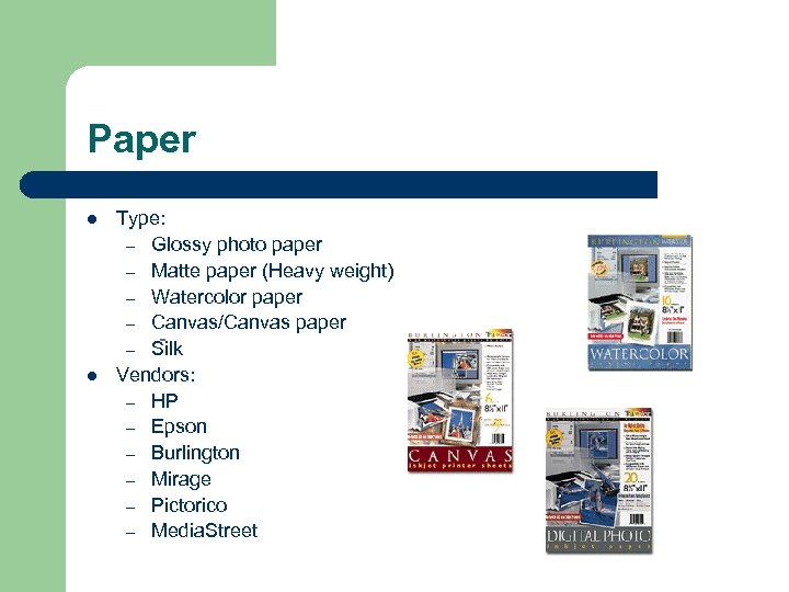 Paper l Type: – Glossy photo paper – Matte paper (Heavy weight) – Watercolor