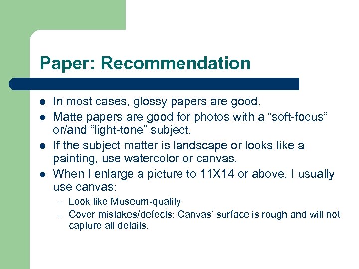 Paper: Recommendation l l In most cases, glossy papers are good. Matte papers are