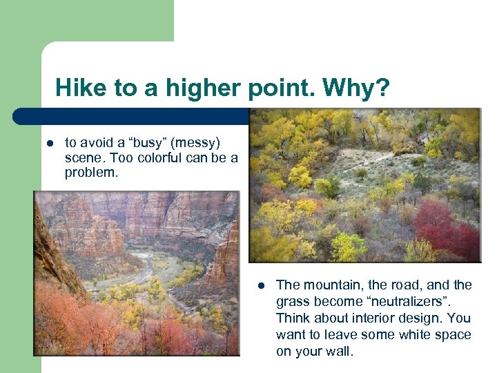 Hike to a higher point. Why? l to avoid a “busy” (messy) scene. Too