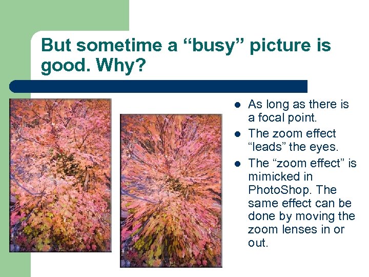 But sometime a “busy” picture is good. Why? l l l As long as
