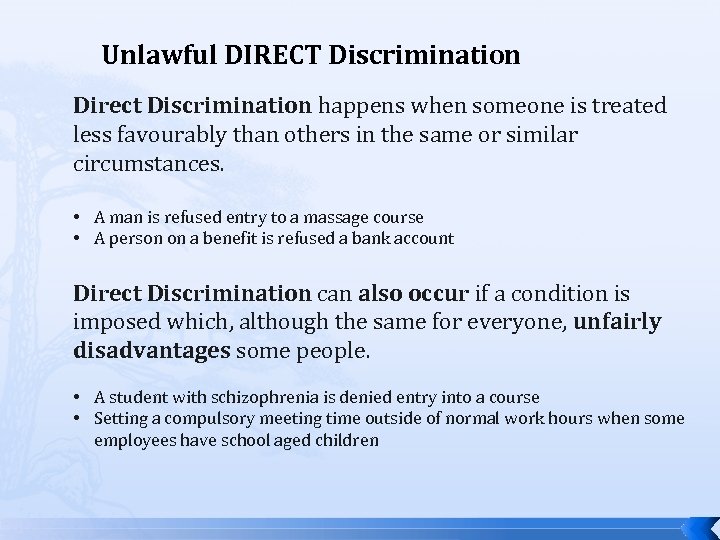 Unlawful DIRECT Discrimination Direct Discrimination happens when someone is treated less favourably than others