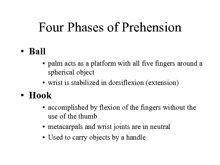 Four Phases of Prehension • Ball • palm acts as a platform with all