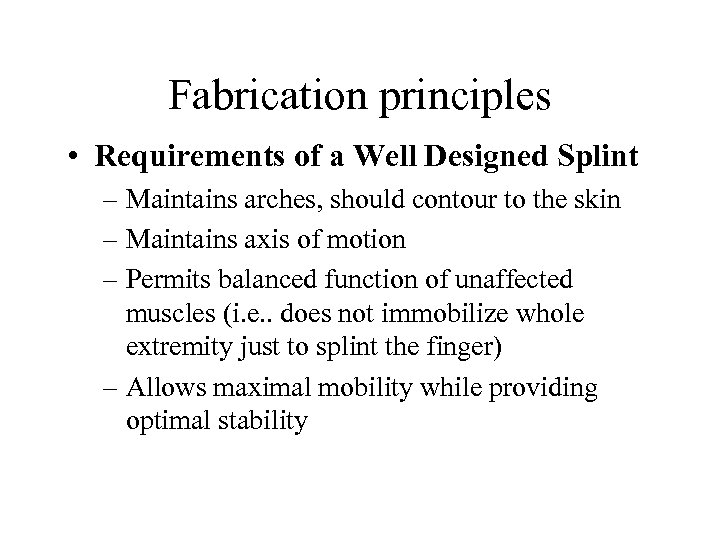 Fabrication principles • Requirements of a Well Designed Splint – Maintains arches, should contour