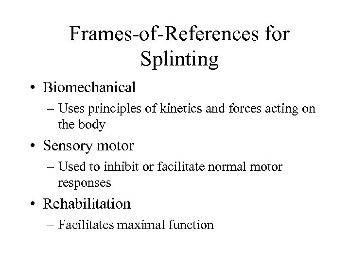 Frames-of-References for Splinting • Biomechanical – Uses principles of kinetics and forces acting on