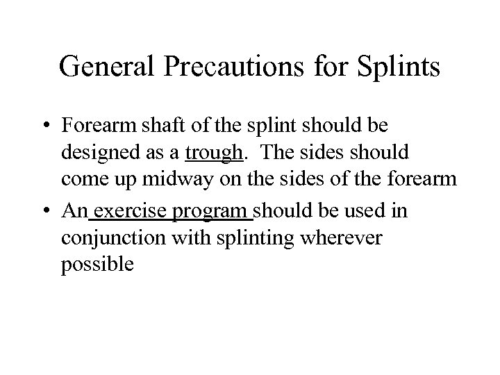General Precautions for Splints • Forearm shaft of the splint should be designed as