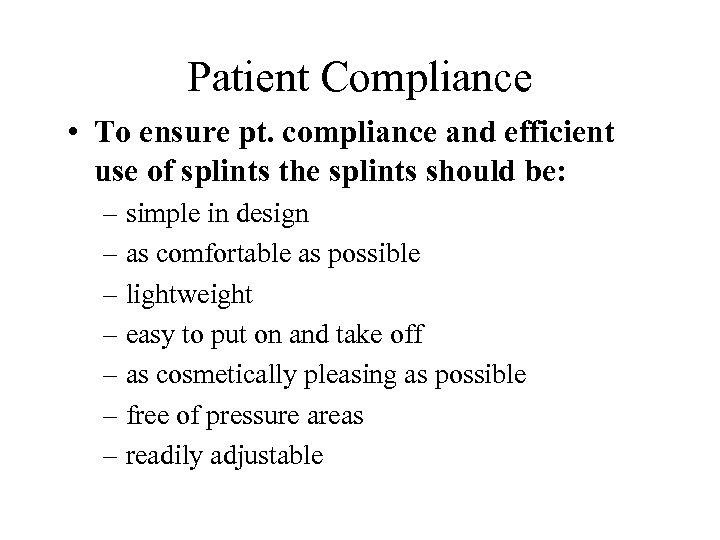Patient Compliance • To ensure pt. compliance and efficient use of splints the splints