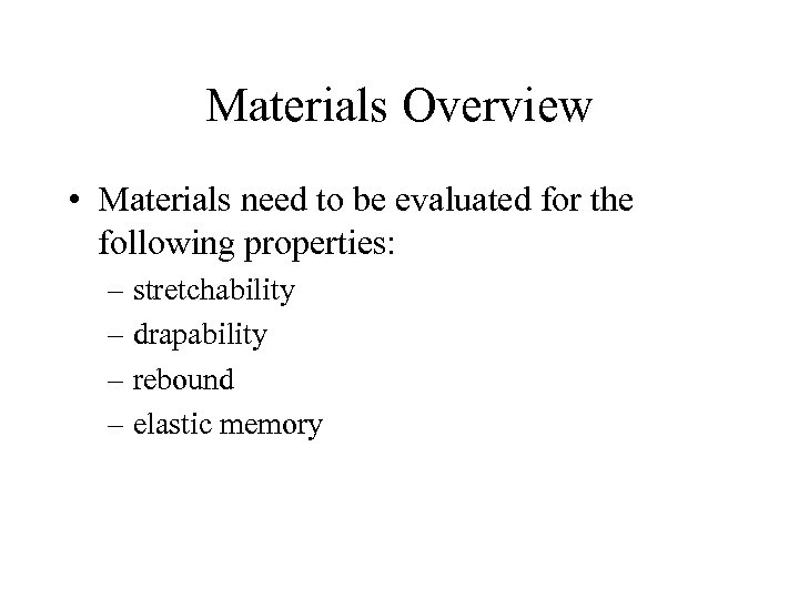 Materials Overview • Materials need to be evaluated for the following properties: – stretchability