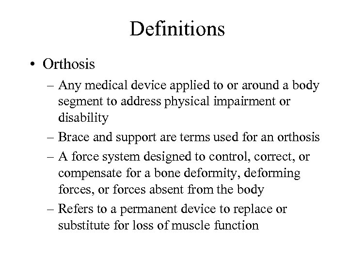 Definitions • Orthosis – Any medical device applied to or around a body segment