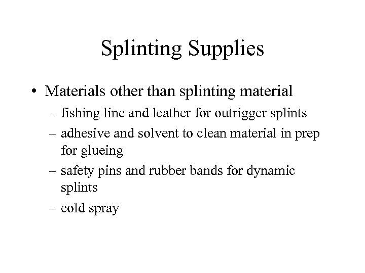 Splinting Supplies • Materials other than splinting material – fishing line and leather for